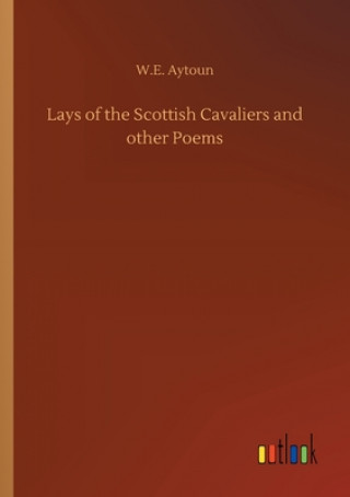 Książka Lays of the Scottish Cavaliers and other Poems W.E. Aytoun