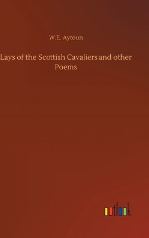 Kniha Lays of the Scottish Cavaliers and other Poems W.E. Aytoun