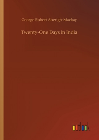 Książka Twenty-One Days in India George Robert Aberigh-Mackay