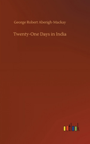 Book Twenty-One Days in India George Robert Aberigh-Mackay