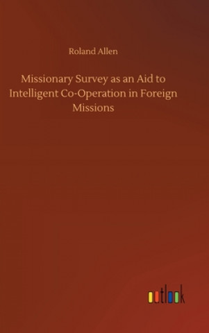 Książka Missionary Survey as an Aid to Intelligent Co-Operation in Foreign Missions Roland Allen