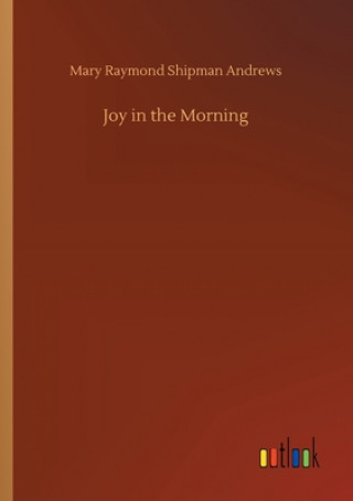 Książka Joy in the Morning Mary Raymond Shipman Andrews
