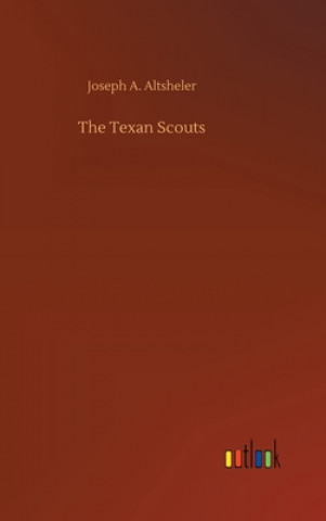 Knjiga Texan Scouts Joseph A. Altsheler