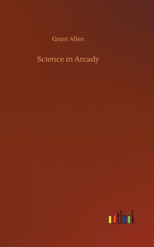 Knjiga Science in Arcady Grant Allen