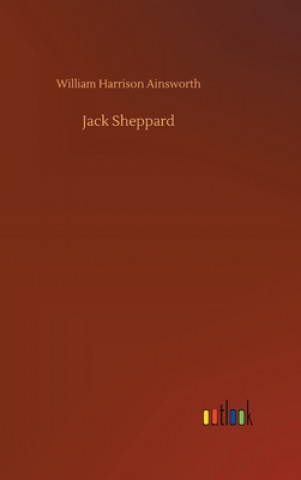 Knjiga Jack Sheppard William Harrison Ainsworth