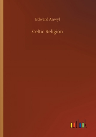 Книга Celtic Religion Edward Anwyl