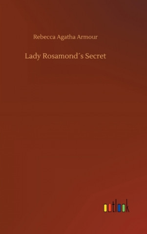 Kniha Lady Rosamonds Secret Rebecca Agatha Armour