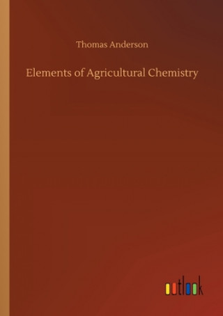 Kniha Elements of Agricultural Chemistry Thomas Anderson