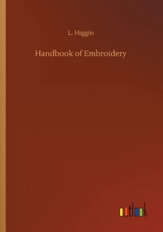 Kniha Handbook of Embroidery L. Higgin