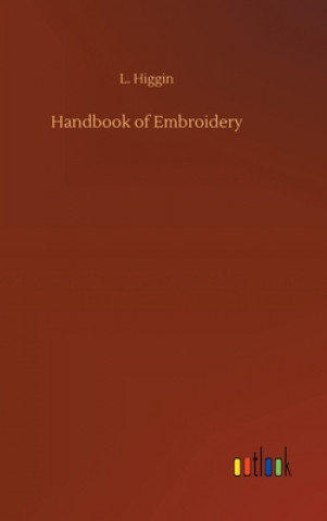 Kniha Handbook of Embroidery L. Higgin