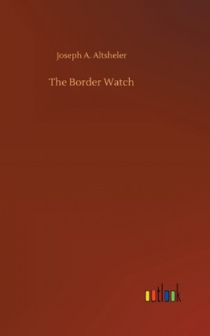 Knjiga Border Watch Joseph A. Altsheler