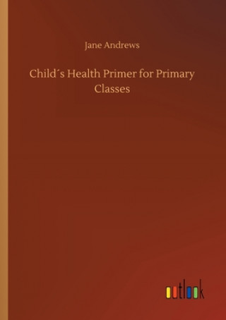 Книга Childs Health Primer for Primary Classes Jane Andrews