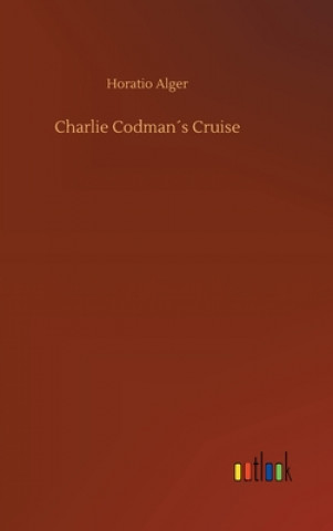 Kniha Charlie Codmans Cruise Horatio Alger