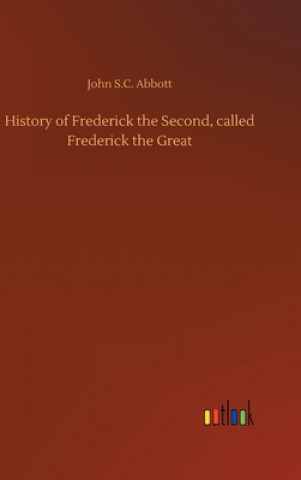 Carte History of Frederick the Second, called Frederick the Great John S.C. Abbott