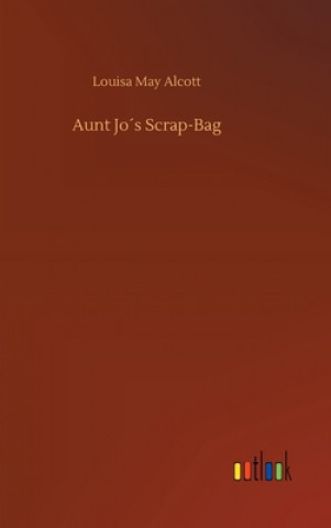 Книга Aunt Jos Scrap-Bag Louisa May Alcott
