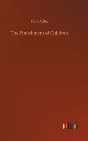 Kniha Punishment of Children Felix Adler