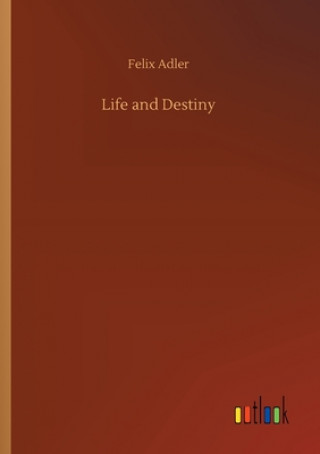 Βιβλίο Life and Destiny Felix Adler