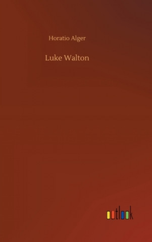 Kniha Luke Walton Horatio Alger