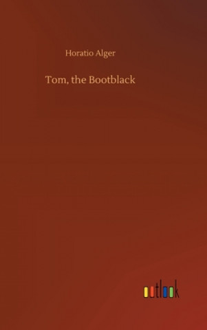 Knjiga Tom, the Bootblack Horatio Alger