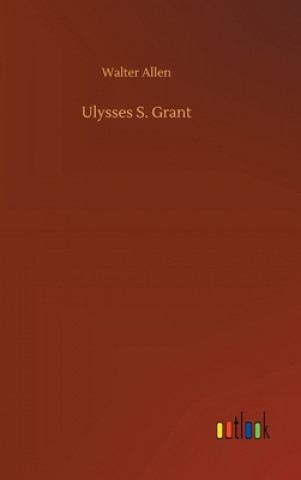 Kniha Ulysses S. Grant Walter Allen