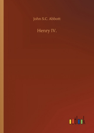 Kniha Henry IV. John S.C. Abbott