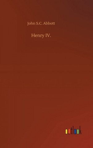 Kniha Henry IV. John S.C. Abbott