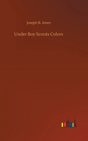 Kniha Under Boy Scouts Colors Joseph B. Ames