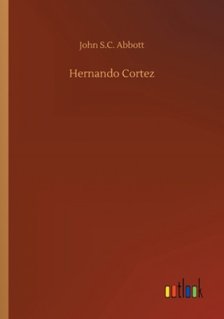 Kniha Hernando Cortez John S.C. Abbott
