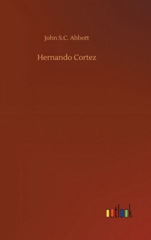 Könyv Hernando Cortez John S.C. Abbott