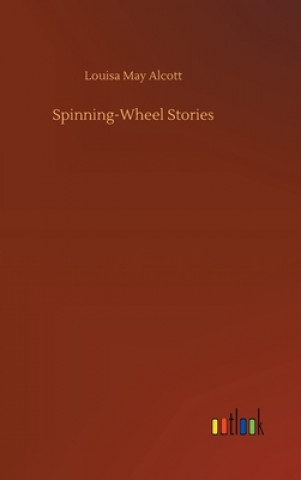 Книга Spinning-Wheel Stories Louisa May Alcott