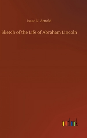 Libro Sketch of the Life of Abraham Lincoln Isaac N. Arnold