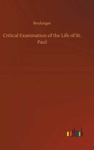 Kniha Critical Examination of the Life of St. Paul Boulanger