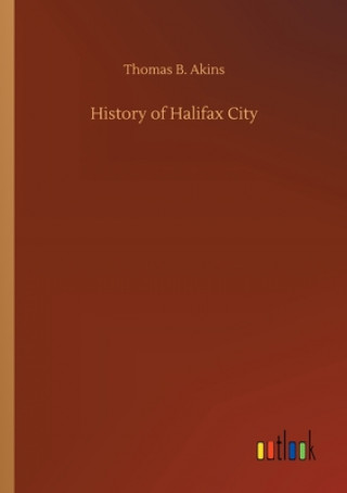 Livre History of Halifax City Thomas B. Akins