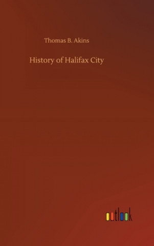 Livre History of Halifax City Thomas B. Akins