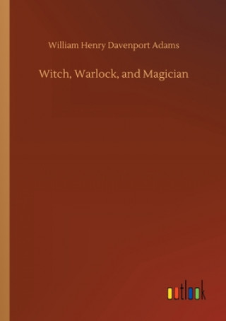 Kniha Witch, Warlock, and Magician William Henry Davenport Adams