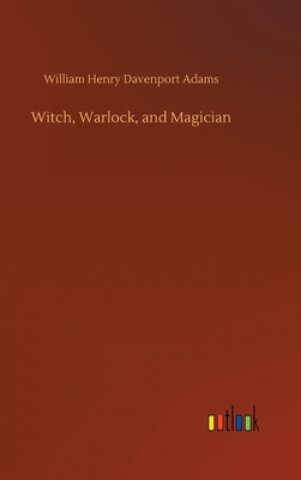 Kniha Witch, Warlock, and Magician William Henry Davenport Adams