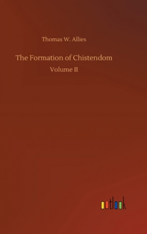 Knjiga Formation of Chistendom Thomas W. Allies