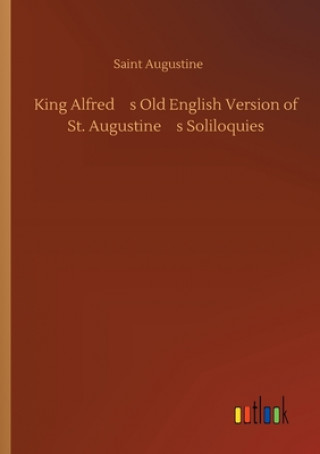 Könyv King Alfred's Old English Version of St. Augustine's Soliloquies Saint Augustine