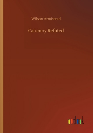 Knjiga Calumny Refuted Wilson Armistead