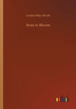 Knjiga Rose in Bloom Louisa May Alcott
