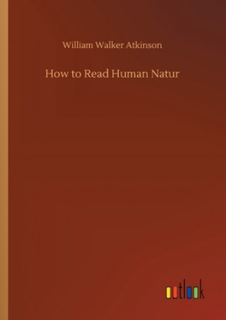 Carte How to Read Human Natur William Walker Atkinson