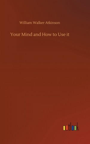 Книга Your Mind and How to Use it William Walker Atkinson