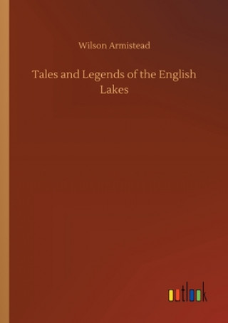 Kniha Tales and Legends of the English Lakes Wilson Armistead