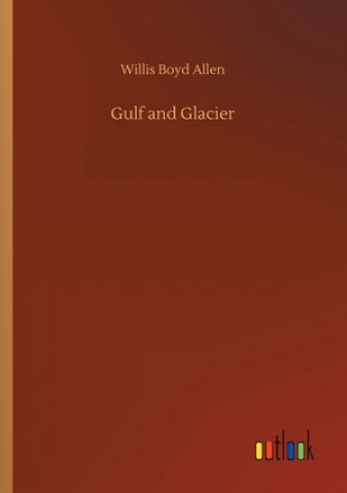Kniha Gulf and Glacier Willis Boyd Allen
