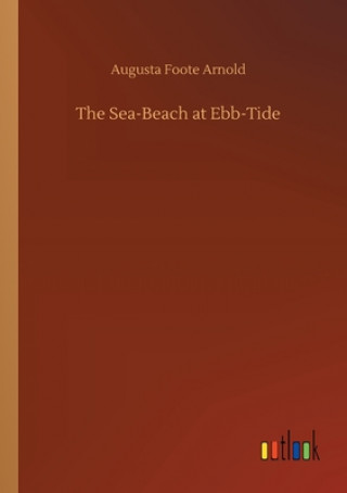 Книга Sea-Beach at Ebb-Tide Augusta Foote Arnold