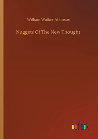 Książka Nuggets Of The New Thought William Walker Atkinson