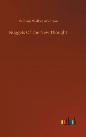 Kniha Nuggets Of The New Thought William Walker Atkinson