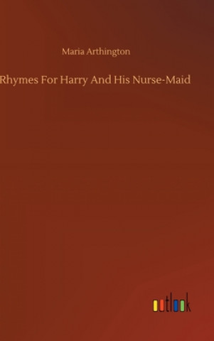 Книга Rhymes For Harry And His Nurse-Maid Maria Arthington