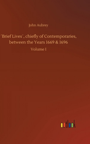 Libro Brief Lives, chiefly of Contemporaries, between the Years 1669 & 1696 John Aubrey