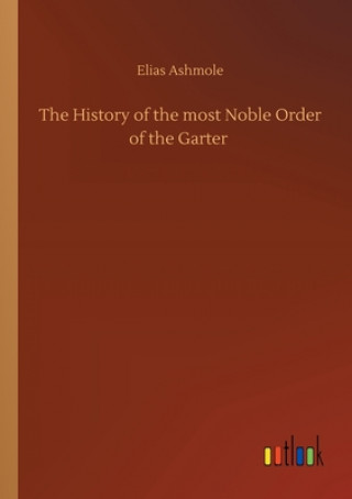 Libro History of the most Noble Order of the Garter Elias Ashmole